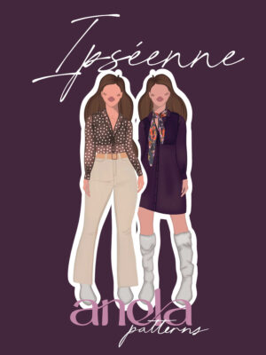 Anela Patterns - Ipséenne | Patron de couture de chemisier et robe
